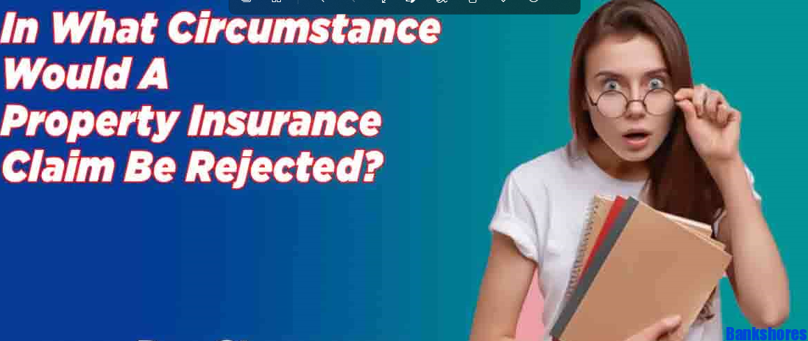 in what circumstance would a property insurance claim be rejected